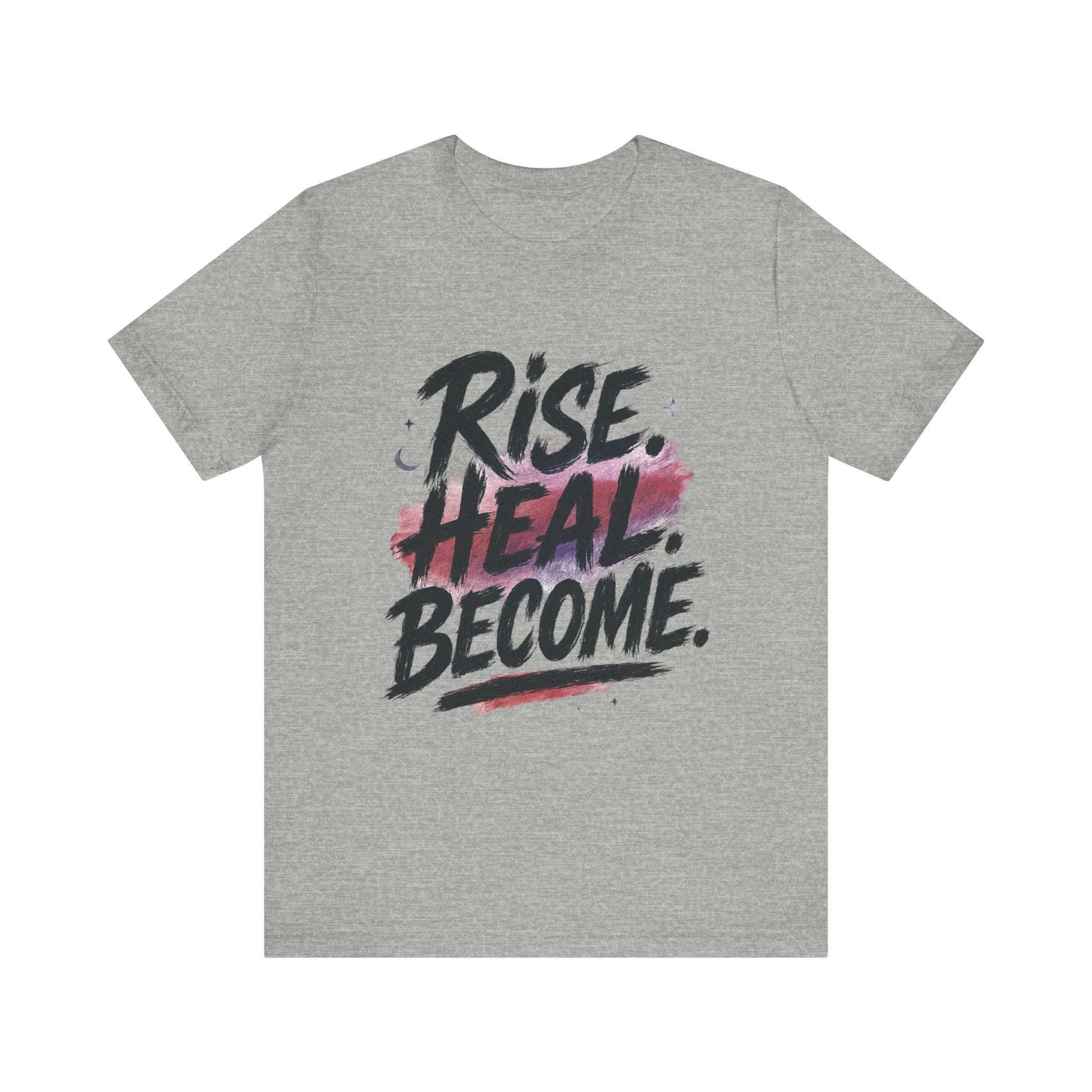 Rise Heal Become T-Shirt — Inspirational Recovery Tee - Dream Studio Prints