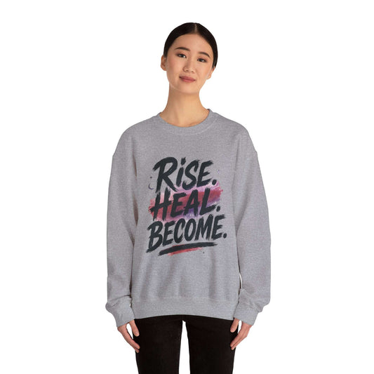 “Rise. Heal. Become.” Motivational Crewneck Sweatshirt - Dream Studio Prints