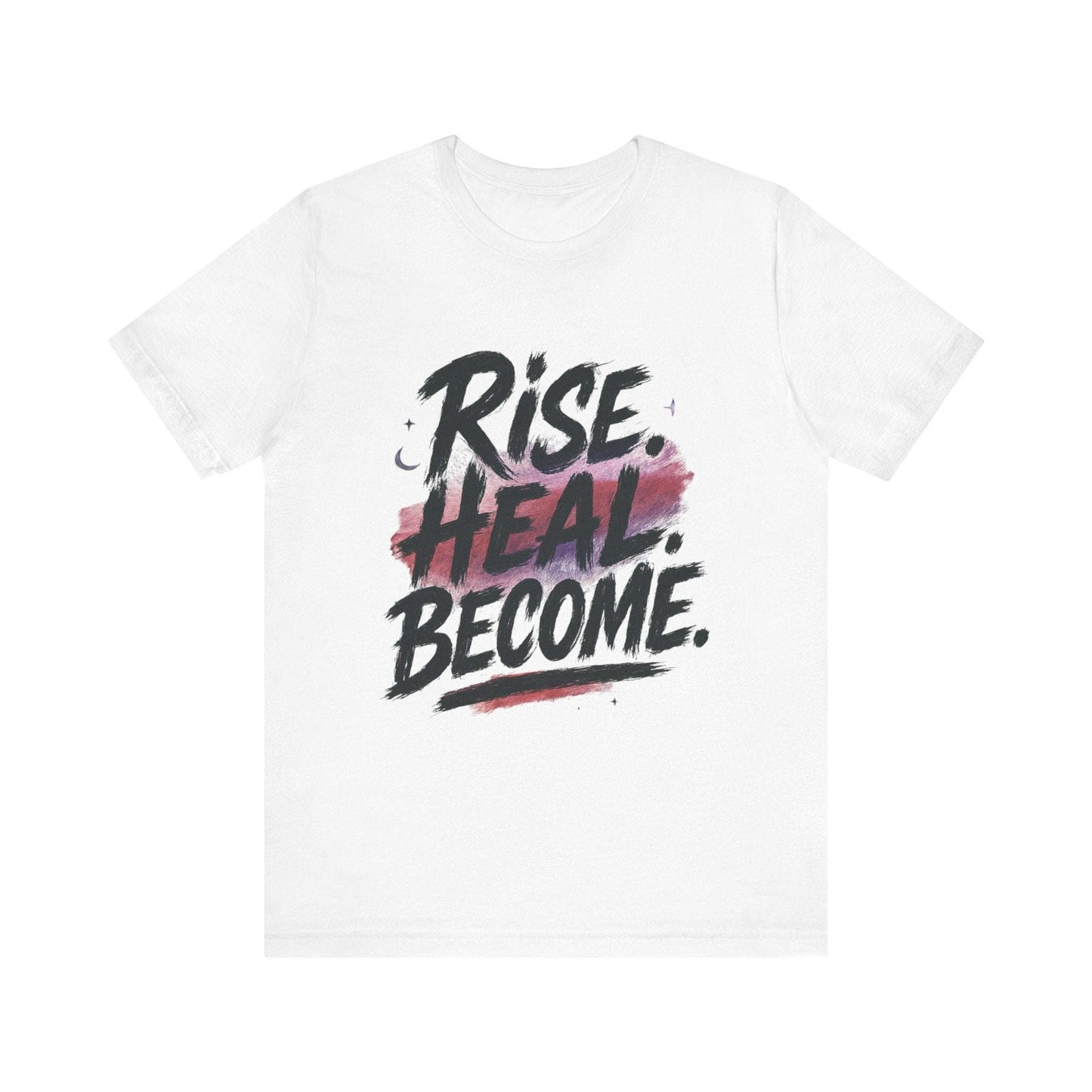 Rise Heal Become T-Shirt — Inspirational Recovery Tee - Dream Studio Prints