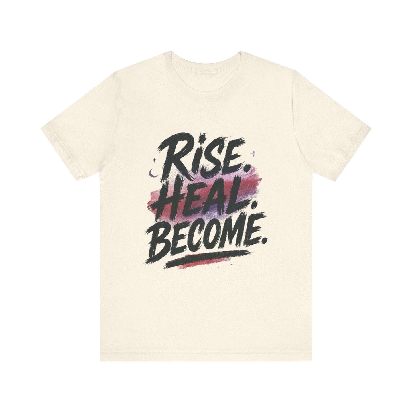 Rise Heal Become T-Shirt — Inspirational Recovery Tee - Dream Studio Prints